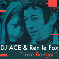 DJ ACE & Ren le Fox - Love Banger Master 320 Free DL