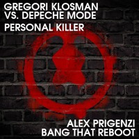 Gregori Klosman Vs. Depeche Mode - Personal Killer (Alex Prigenzi Bang That Reboot)