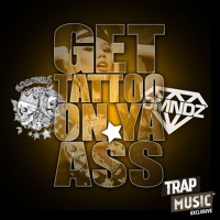 Get Tattoo On Ya Ass by DMNDZ & COSMOSTARS - TrapMusic.NET EXCLUSIVE