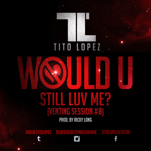 Tito Lopez - Would U Still Luv Me