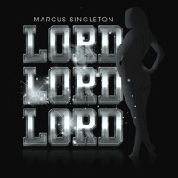 marcus singleton - lord lord lord ft. dion'dre jermaine