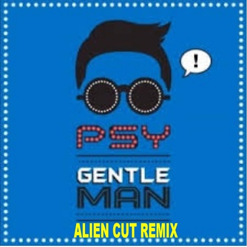 PSY - Gentleman (Alien Cut Remix)