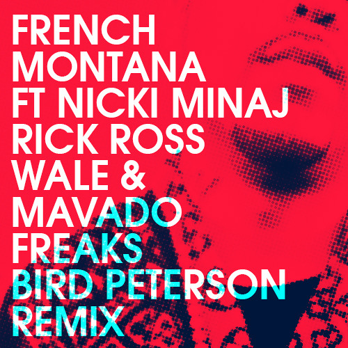 DANCEHALL | French Montana ft Nicki Minaj, Rick Ross, Wale, & Mavado - Freaks (Bird Peterson Remix)