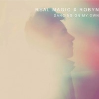 Real Magic - Dancing On My Own (Robyn Cover)