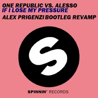 One Republic Vs. Alesso - If I Lose My Pressure (Alex Prigenzi Bootleg Revamp)