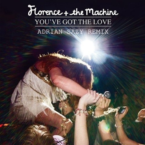 Florence + the Machine - You've Got the Love (Adrian Sazy Remix)