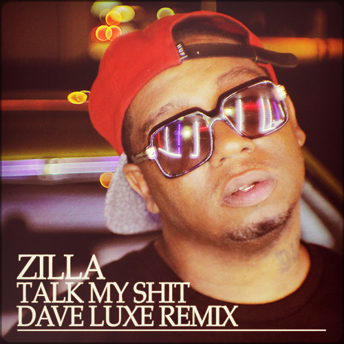Zilla - Talk My Shit (Dave Luxe Remix)