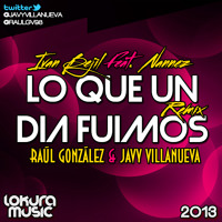 Iván Bejil & Nannez - Lo Que Un Día Fuimos (Raúl González & Javy Villanueva Remix)