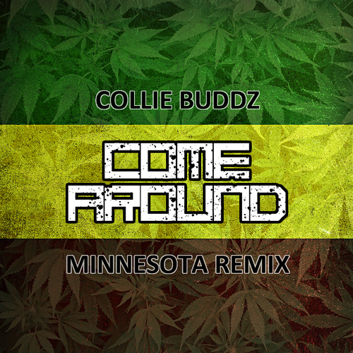 Collie Budz - Come Around (Minnesota Remix)