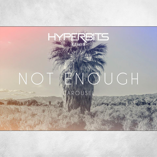 Carousel - Not Enough (Hyperbits Remix)