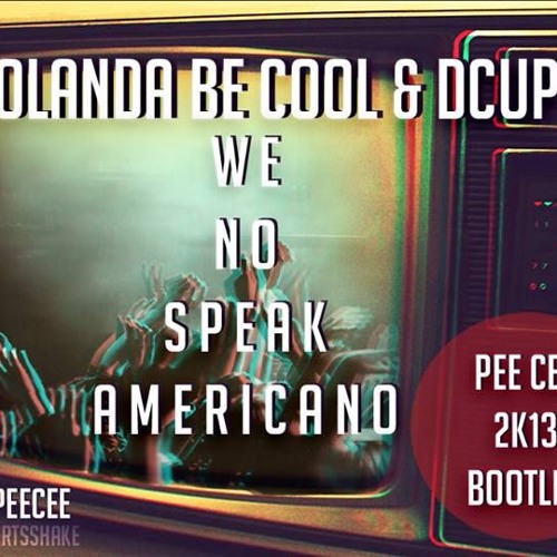 Yolanda Be Cool & DCUP - We No Speak Americano (Pee Cee 2k13 Bootleg)
