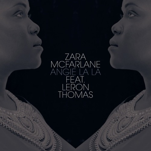 Zara McFarlane - Angie La La feat. Leron Thomas