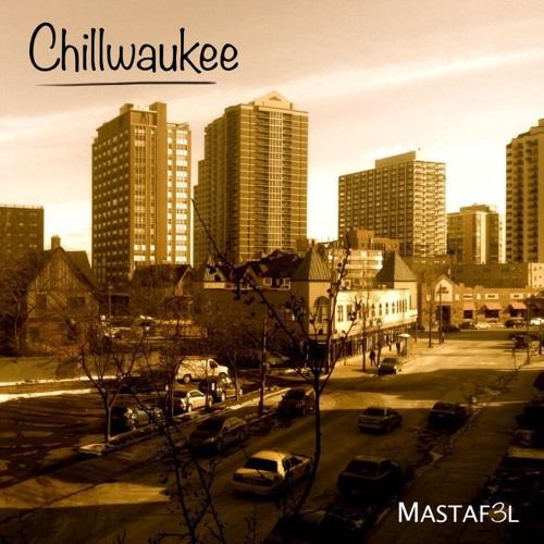 Mastaf3l Releases His New EP Chillwaukee Check It Out!