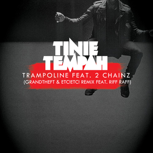 Tinie Tempah - Trampoline feat. 2 Chainz (Grandtheft & ETC!ETC! Remix feat. Riff Raff)