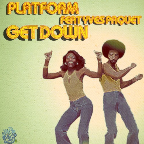 Platform Featuring Yves Paquet - Get Down (Everywhere 18th November)