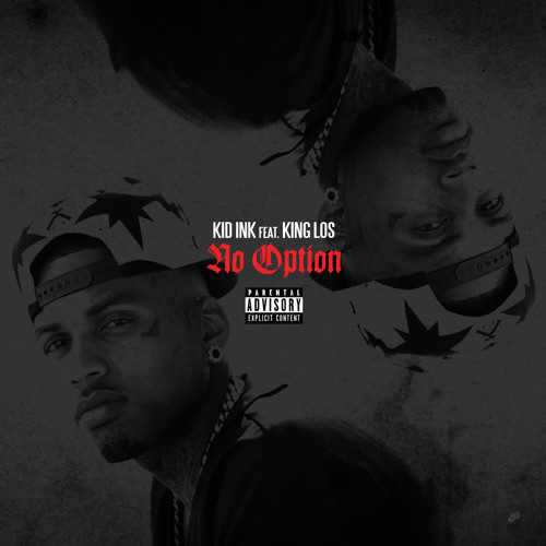 Kid Ink - "No Option" feat. King Los