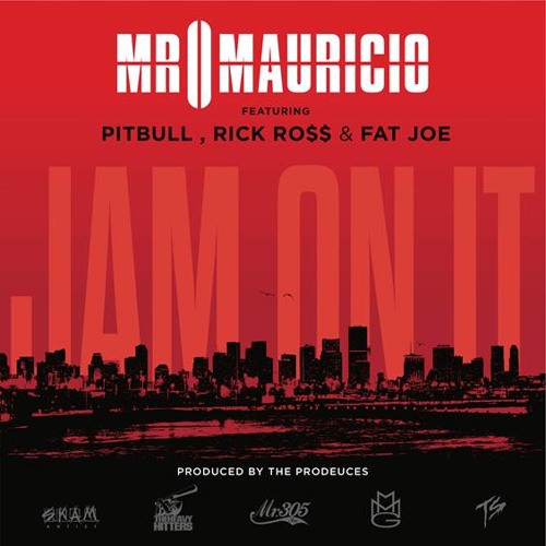 Mr Mauricio - "Jam On It" Ft. Pibull, Rick Ross & Fat Joe