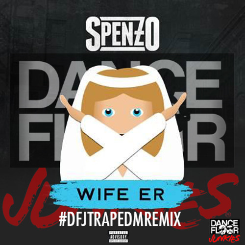 Free download of Spenzo - Wifer Er (Dance Floor Junkies trap Remix)