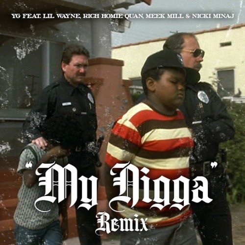 My Nigga (Remix)- YG ft. Lil Wayne, Meek Mill, Nicki Minaj & Rich Homie Quan