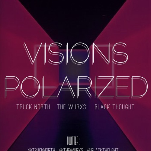 Visions Polarized ft. @BlackThought and @TruckNorth