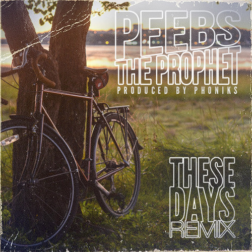 Peebs The Prophet - "These Days" (Phoniks Remix)