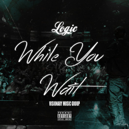 Logic - While You Wait (Prod. By Swiff D)