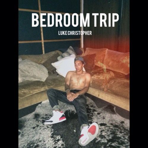 Bedroom Trip - Luke Christopher