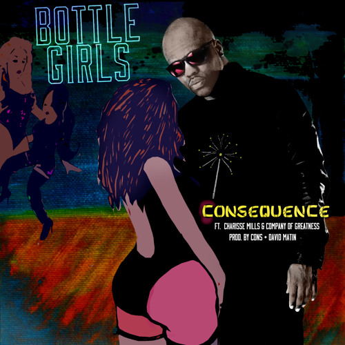Bottle Girls by Consequence feat. Charisse Mills & Company of Greatness