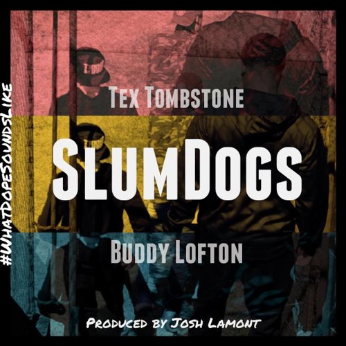 Tex Tombstone X Buddy Lofton -Slum Dogs prod. by Josh Lamont