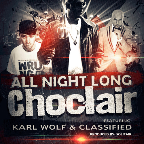 Choclair - All Night Long Feat. Classified, Karl Wolf & Solitair