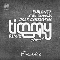 Timmy Trumpet - Freaks (Pablonez, Xemi Cánovas & Jose Cartagena Remix)