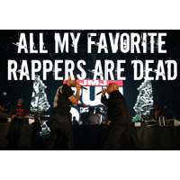 ALL MY FAVORITE RAPPERS ARE DEAD
