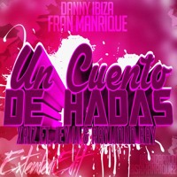 XRIZ ft. Jey M & Raymond Ray - Un Cuento de Hadas (DANNY IBIZA & FRAN MANRIQUE EDIT 2015)