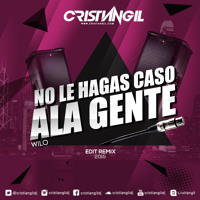 Wilo - No Le Hagas Caso A La Gente (Cristian Gil Dj Extended Remix)
