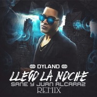 Dyland - Llegó La Noche (Sane & Juan Alcaraz Remix)