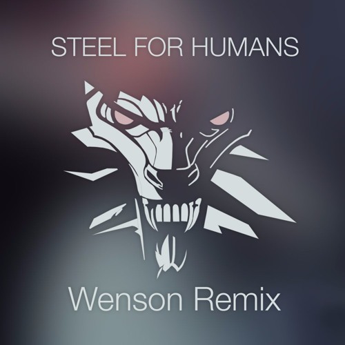 The Witcher 3 OST- Steel for Humans (Wenson remix)
