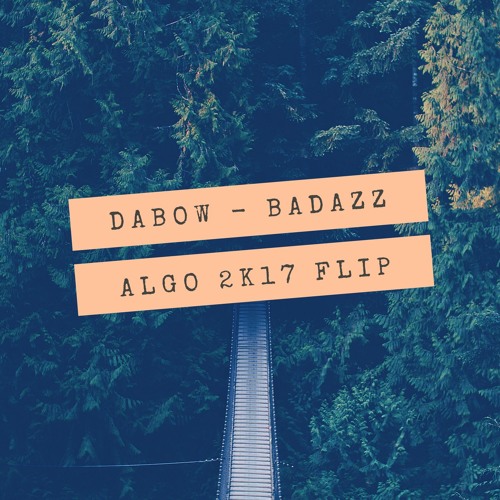 Dabow - B A D A Z Z [Algo2K17FLIP] by ALGO - Free download on ToneDen