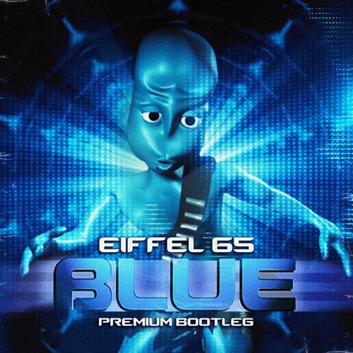 Eiffel 65 - Blue (Premium Bootleg) by Premium - Free download on ToneDen