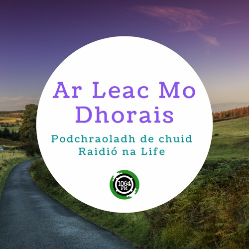 Ar Leac Mo Dhorais by Raidió na Life on SoundCloud - Hear the ...